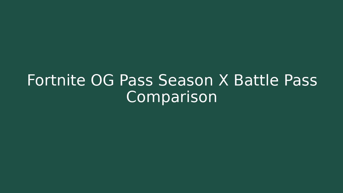 Fortnite OG Pass Season X Battle Pass Comparison