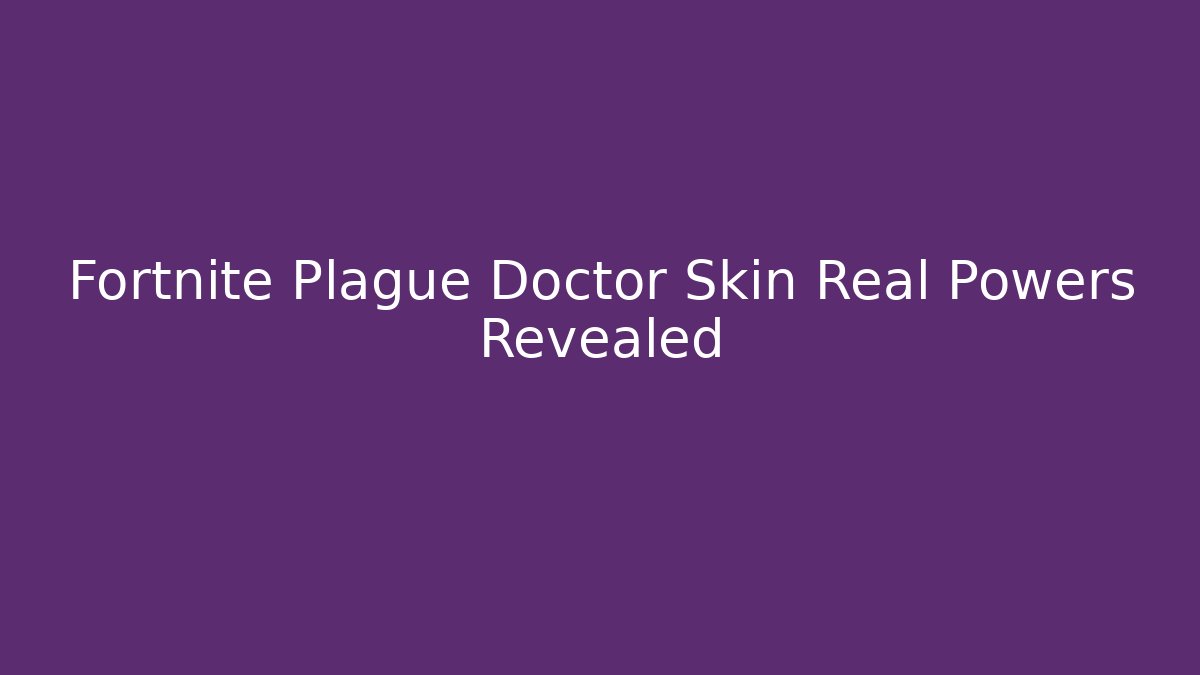 Fortnite Plague Doctor Skin Real Powers Revealed
