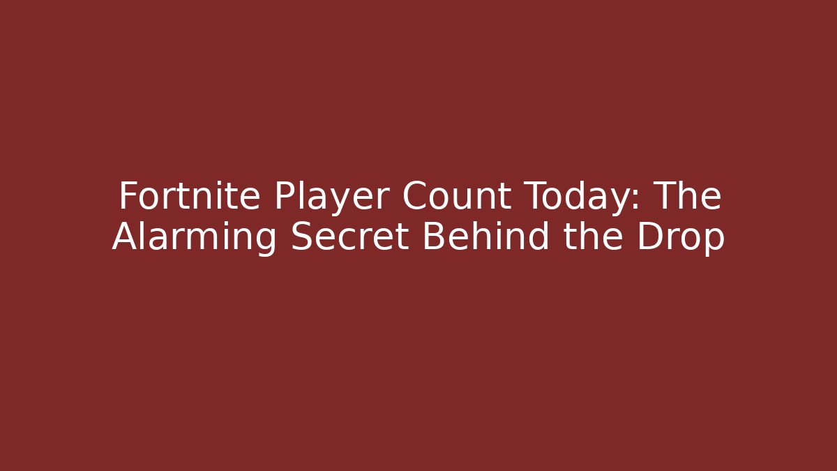 Fortnite Player Count Today: The Alarming Secret Behind the Drop