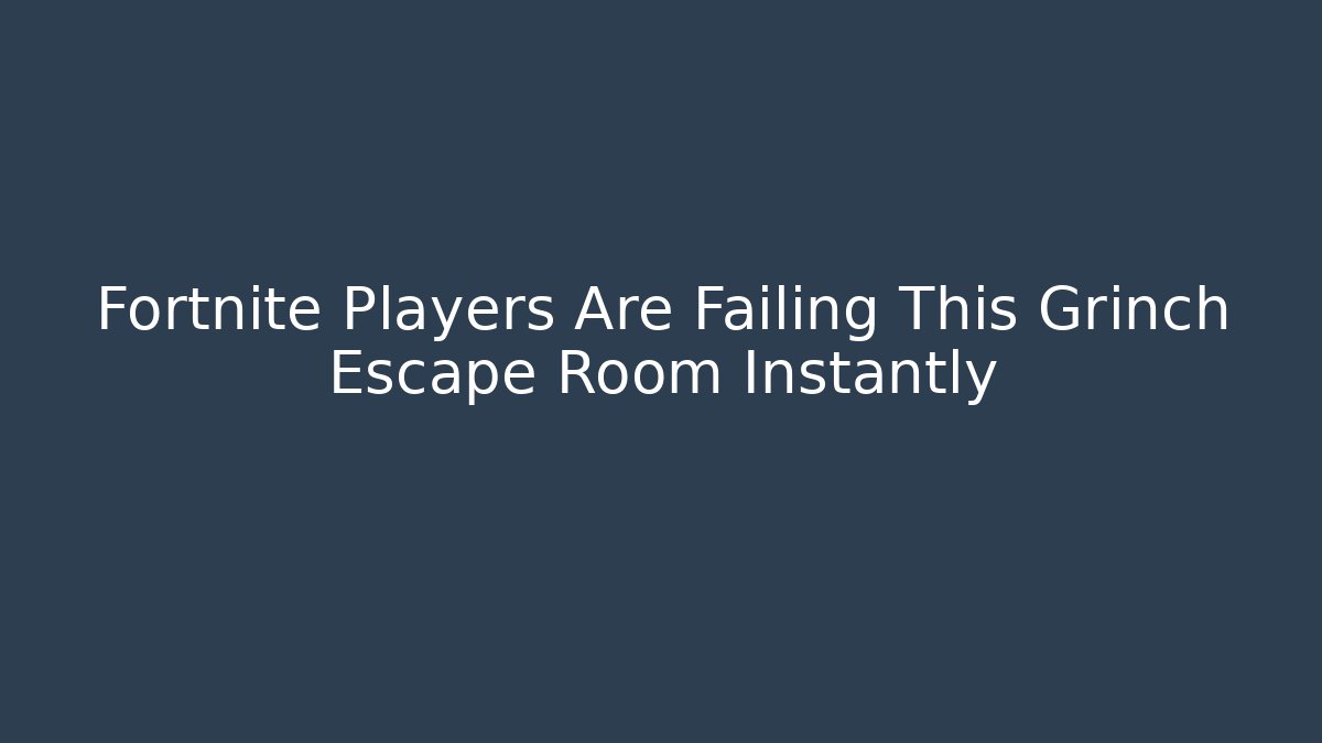 Fortnite Players Are Failing This Grinch Escape Room Instantly