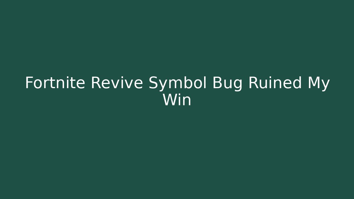 Fortnite Revive Symbol Bug Ruined My Win