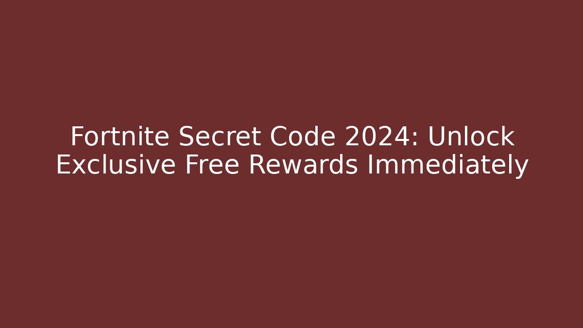 Fortnite Secret Code 2024: Unlock Exclusive Free Rewards Immediately