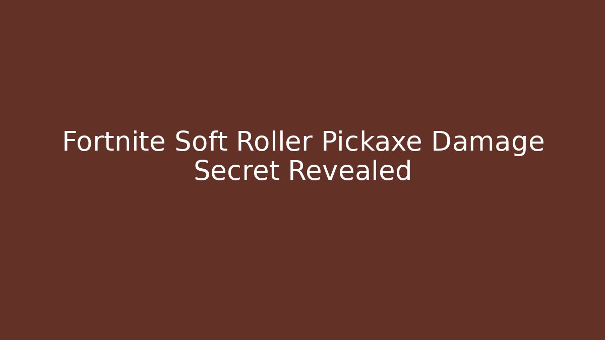 Fortnite Soft Roller Pickaxe Damage Secret Revealed