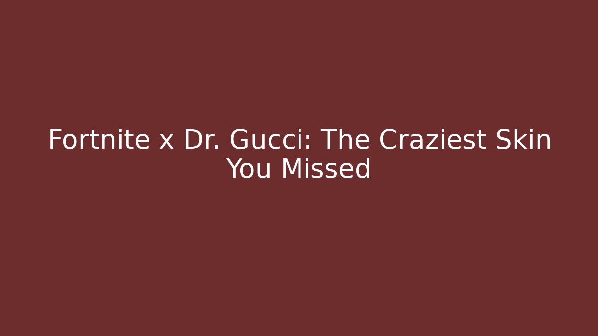 Fortnite x Dr. Gucci: The Craziest Skin You Missed