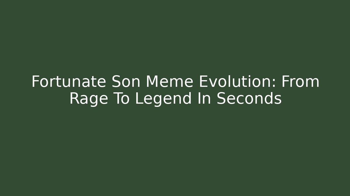 Fortunate Son Meme Evolution: From Rage To Legend In Seconds - Create More Assets