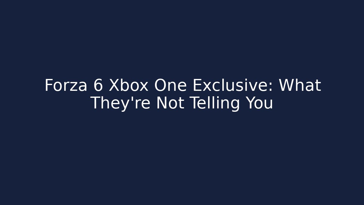 Forza 6 Xbox One Exclusive: What They're Not Telling You