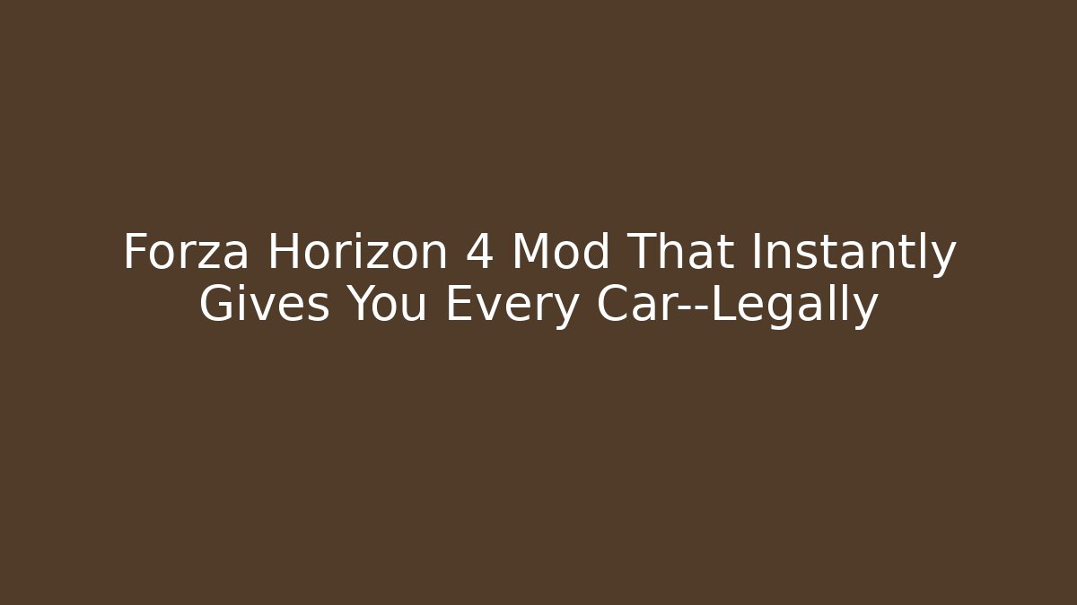 Forza Horizon 4 Mod That Instantly Gives You Every Car—Legally