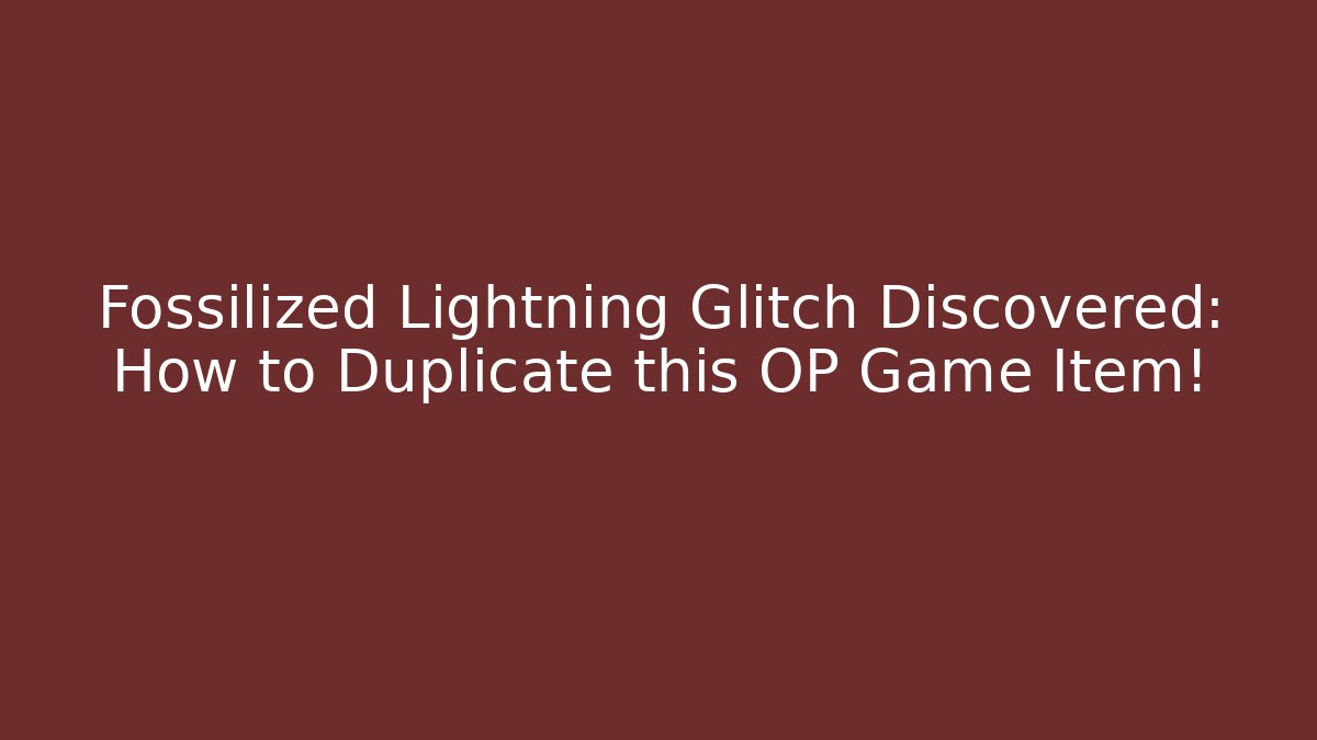 Fossilized Lightning Glitch Discovered: How to Duplicate this OP Game Item!