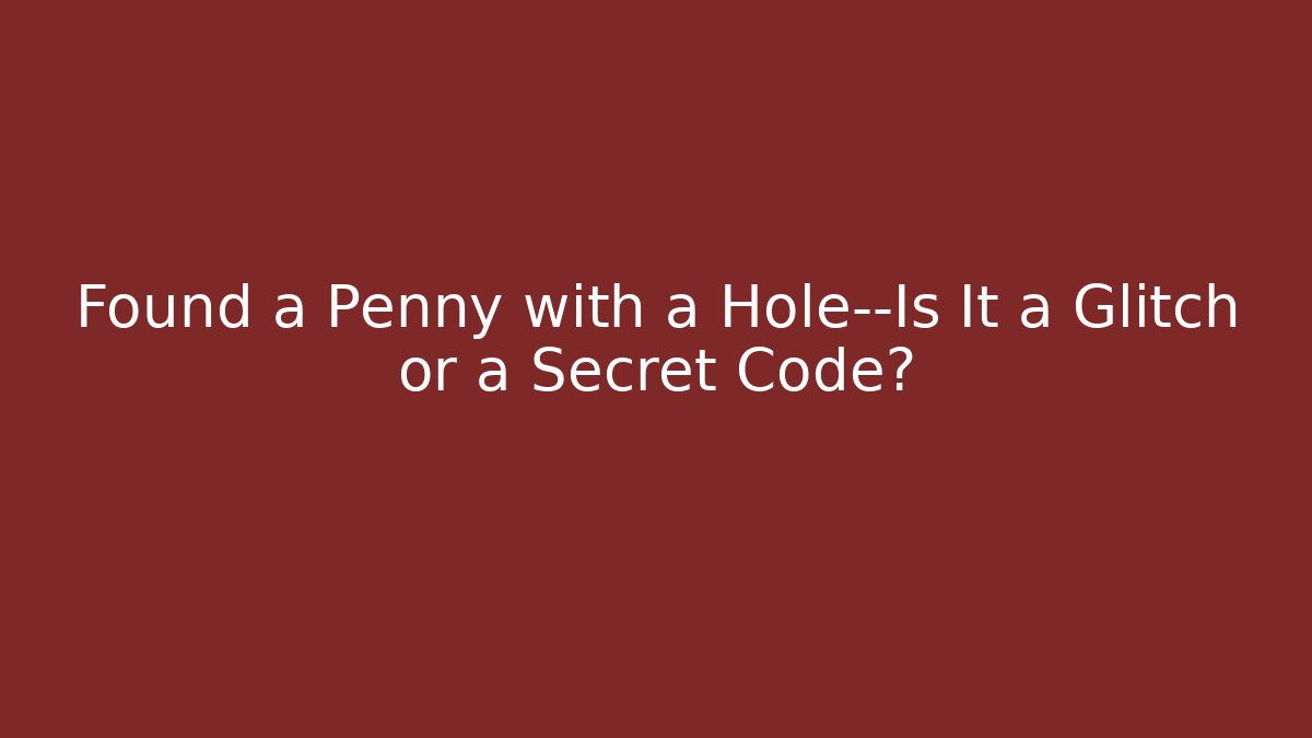 Found a Penny with a Hole—Is It a Glitch or a Secret Code?