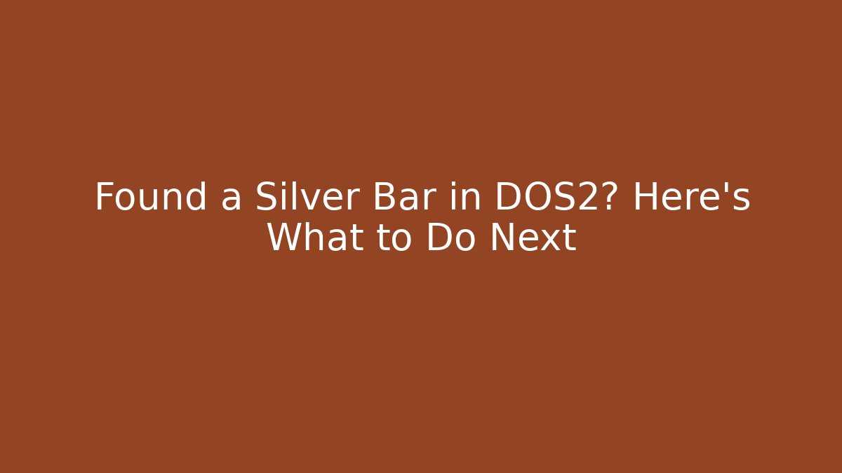 Found a Silver Bar in DOS2? Here's What to Do Next
