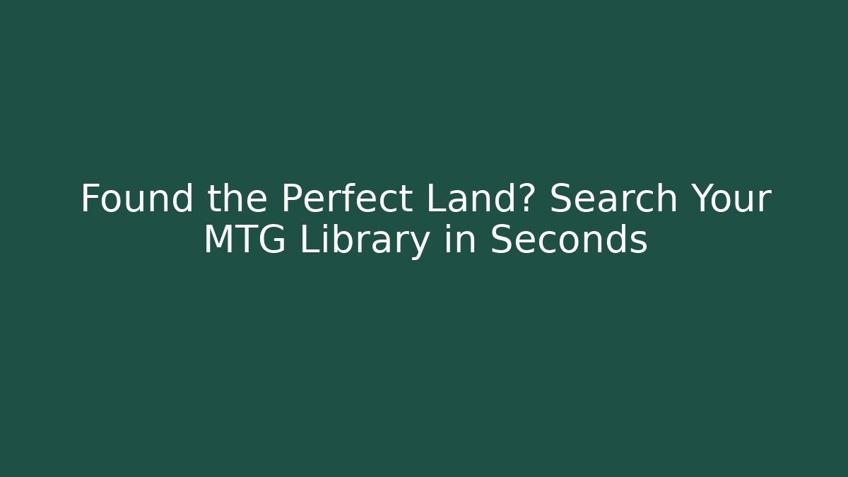 Found the Perfect Land? Search Your MTG Library in Seconds - Create More Assets