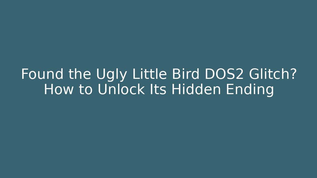 Found the Ugly Little Bird DOS2 Glitch? How to Unlock Its Hidden Ending