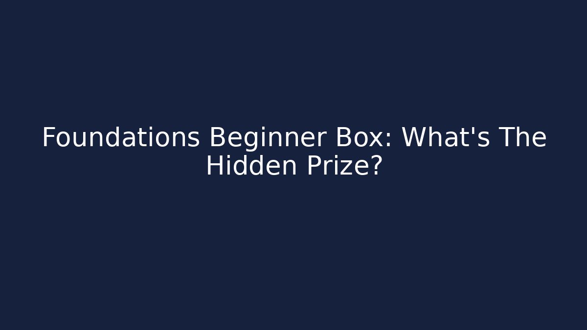 Foundations Beginner Box: What's The Hidden Prize?