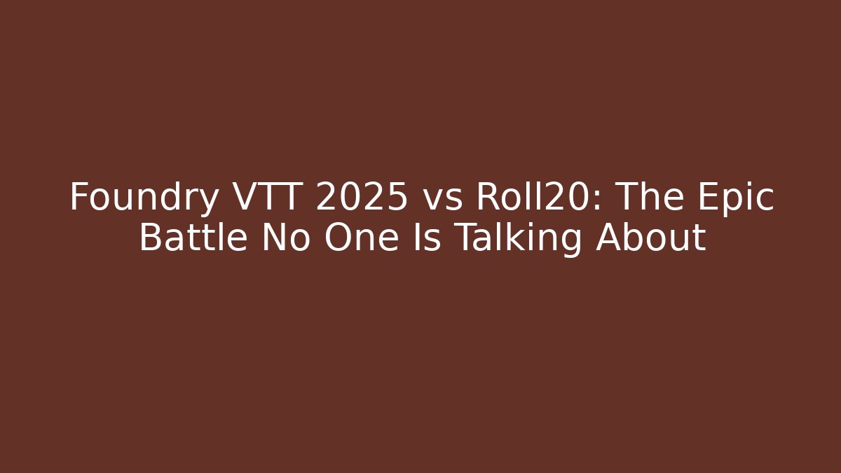 Foundry VTT 2025 vs Roll20: The Epic Battle No One Is Talking About