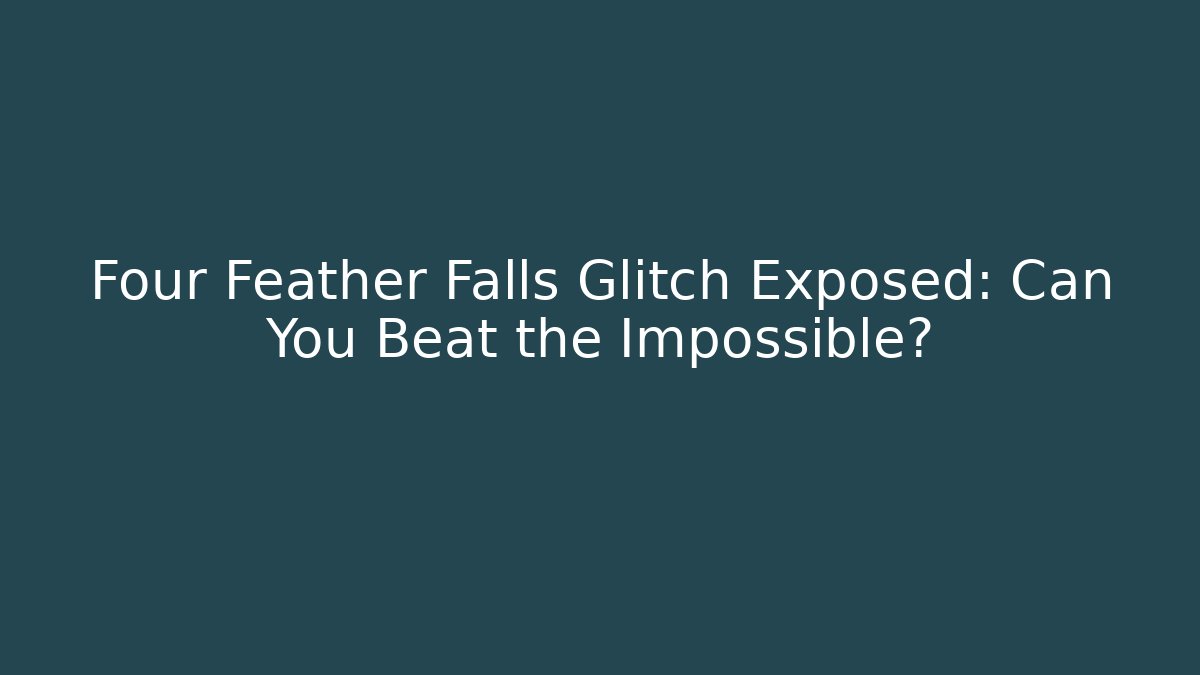 Four Feather Falls Glitch Exposed: Can You Beat the Impossible?