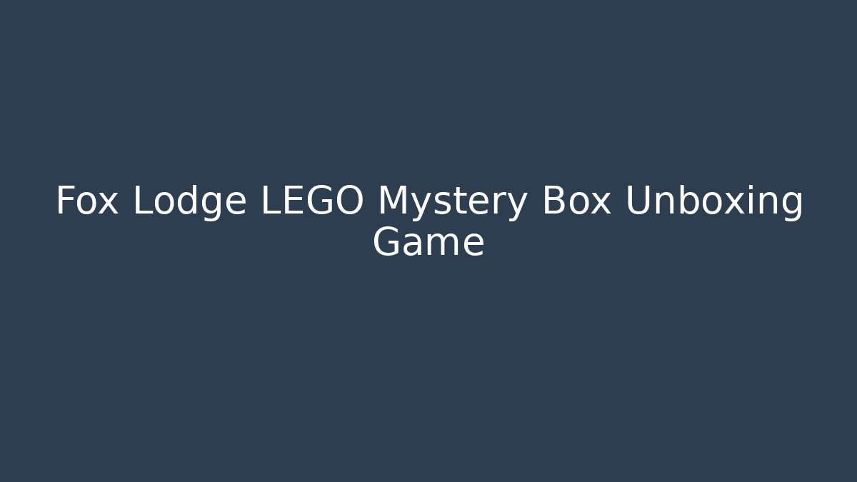 Fox Lodge LEGO Mystery Box Unboxing Game