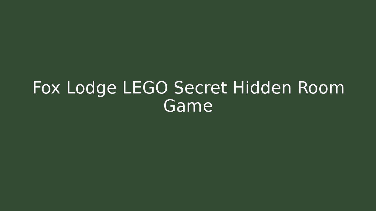Fox Lodge LEGO Secret Hidden Room Game - Create More Assets