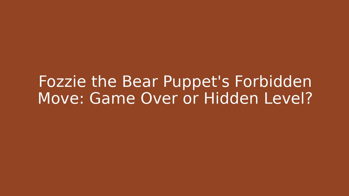 Fozzie the Bear Puppet's Forbidden Move: Game Over or Hidden Level?