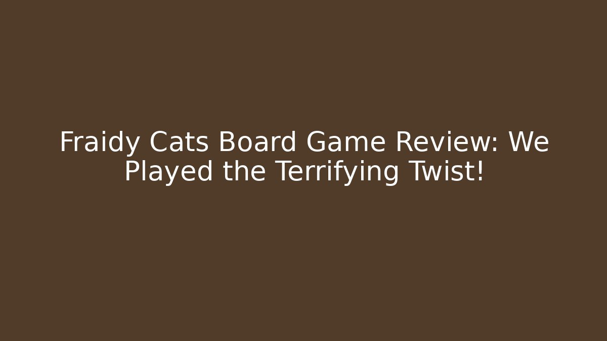 Fraidy Cats Board Game Review: We Played the Terrifying Twist!