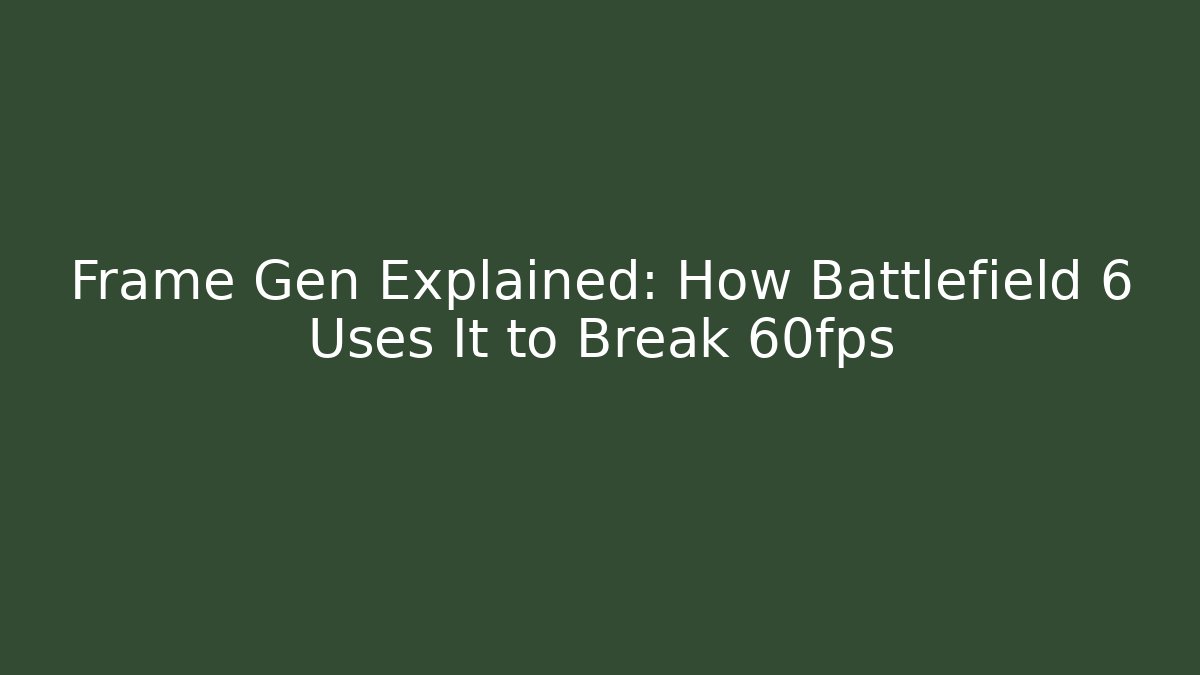 Frame Gen Explained: How Battlefield 6 Uses It to Break 60fps