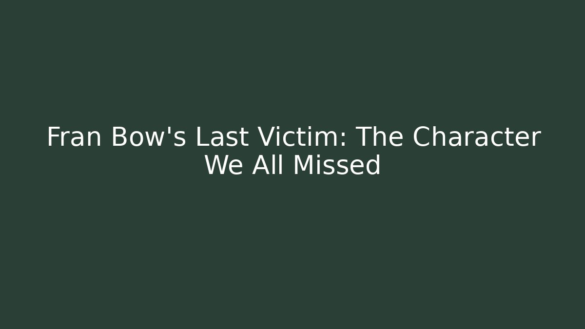 Fran Bow's Last Victim: The Character We All Missed