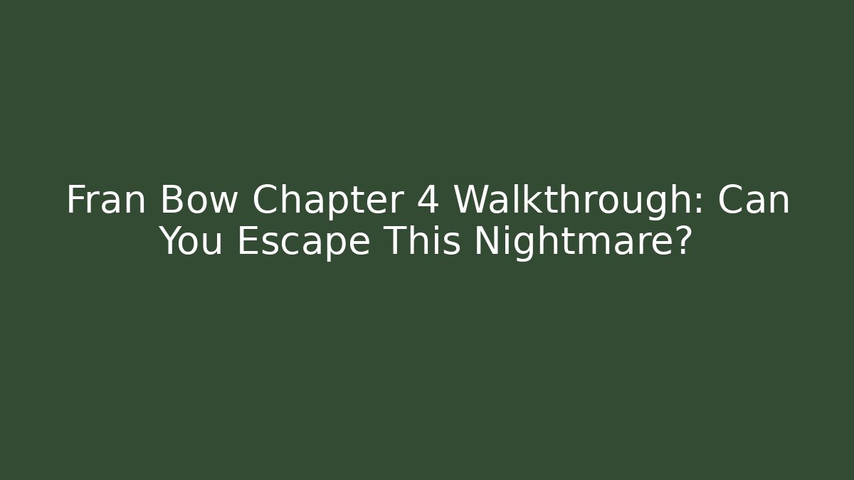Fran Bow Chapter 4 Walkthrough: Can You Escape This Nightmare? - Create More Assets