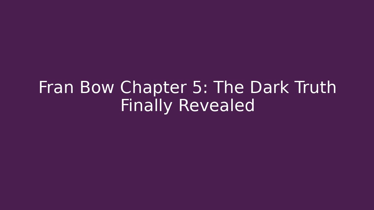 Fran Bow Chapter 5: The Dark Truth Finally Revealed