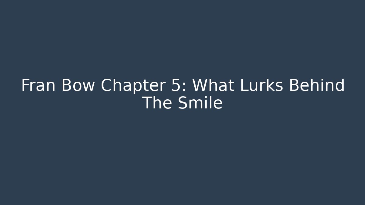 Fran Bow Chapter 5: What Lurks Behind The Smile