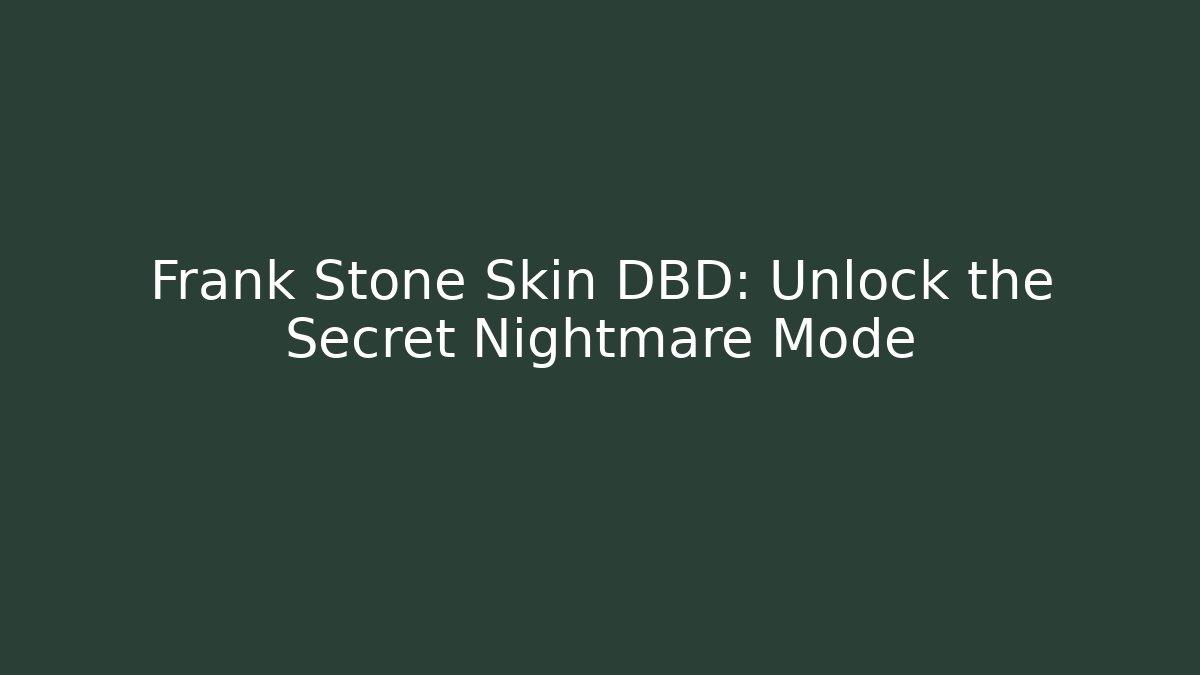 Frank Stone Skin DBD: Unlock the Secret Nightmare Mode