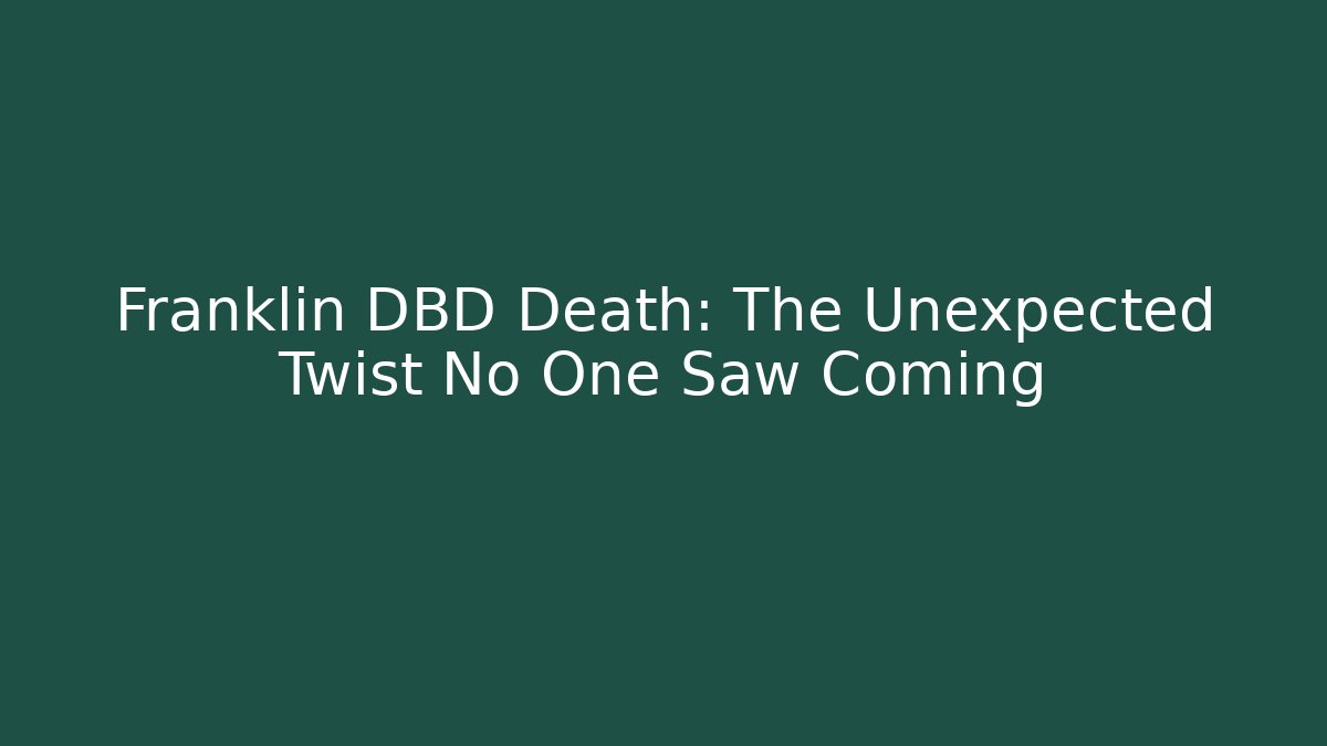 Franklin DBD Death: The Unexpected Twist No One Saw Coming