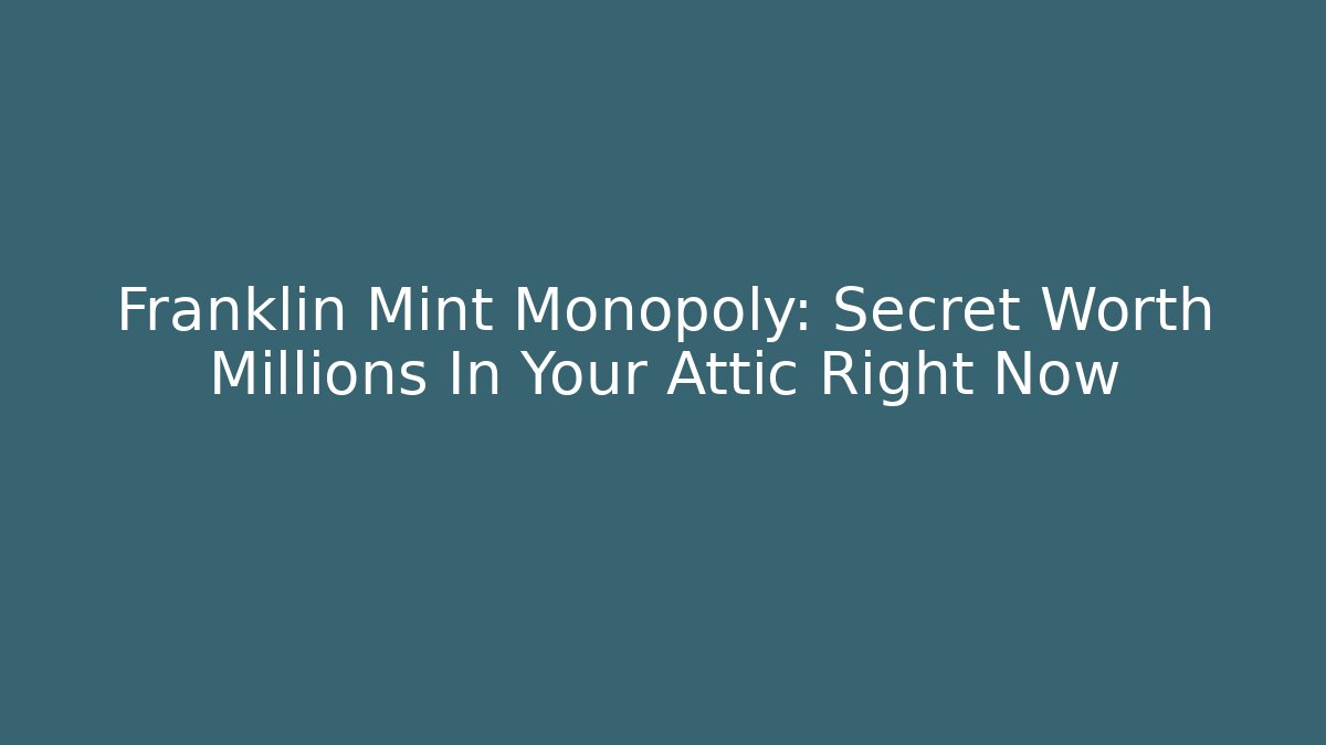 Franklin Mint Monopoly: Secret Worth Millions In Your Attic Right Now
