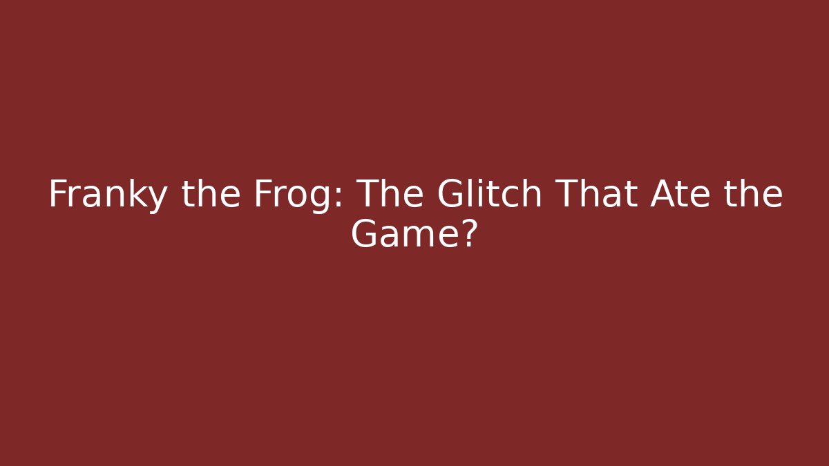 Franky the Frog: The Glitch That Ate the Game?