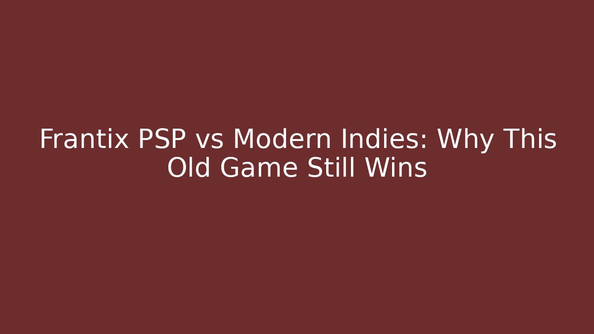 Frantix PSP vs Modern Indies: Why This Old Game Still Wins