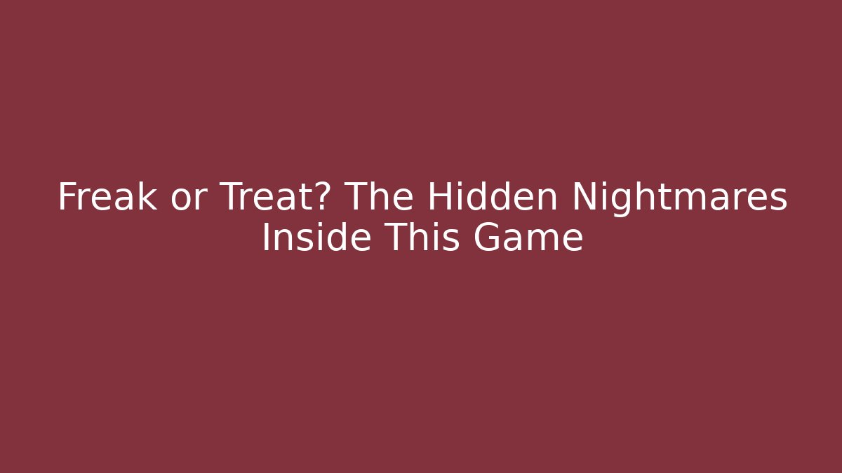 Freak or Treat? The Hidden Nightmares Inside This Game