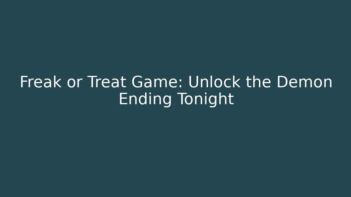 Freak or Treat Game: Unlock the Demon Ending Tonight