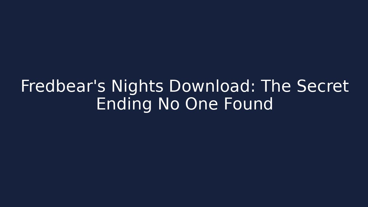 Fredbear's Nights Download: The Secret Ending No One Found