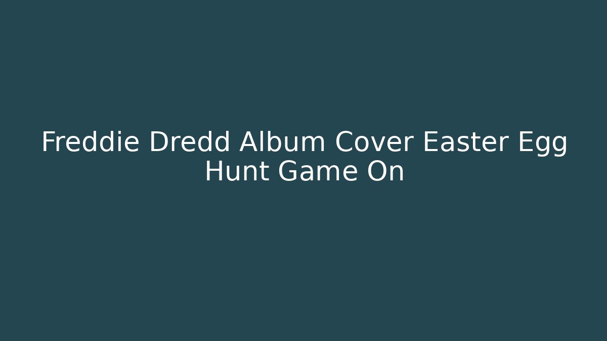 Freddie Dredd Album Cover Easter Egg Hunt Game On - Create More Assets