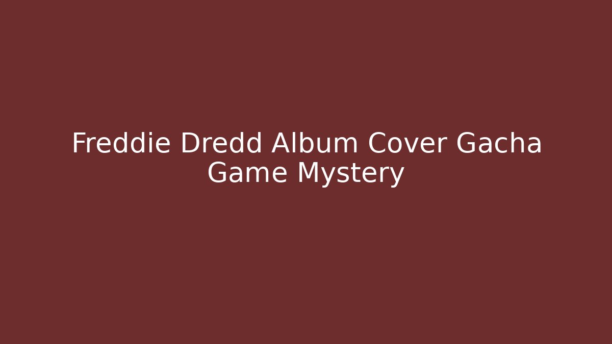 Freddie Dredd Album Cover Gacha Game Mystery