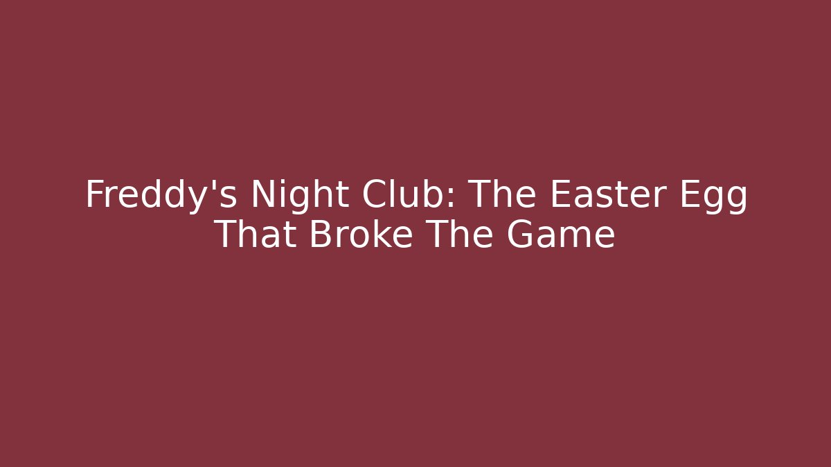Freddy's Night Club: The Easter Egg That Broke The Game - Create More Assets
