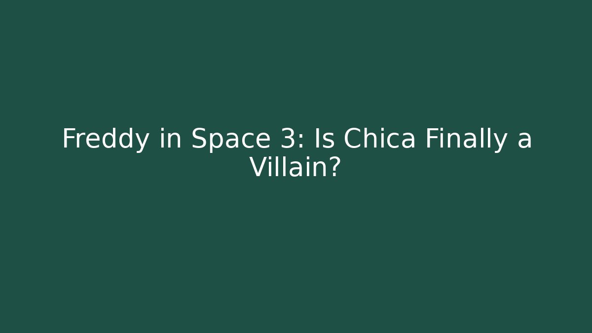 Freddy in Space 3: Is Chica Finally a Villain?