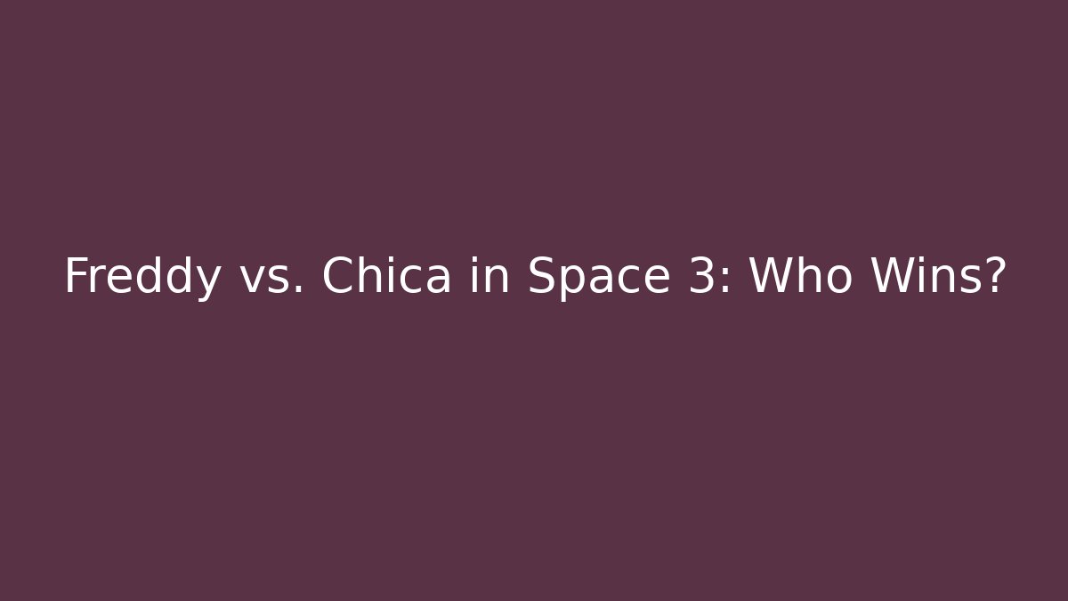 Freddy vs. Chica in Space 3: Who Wins?