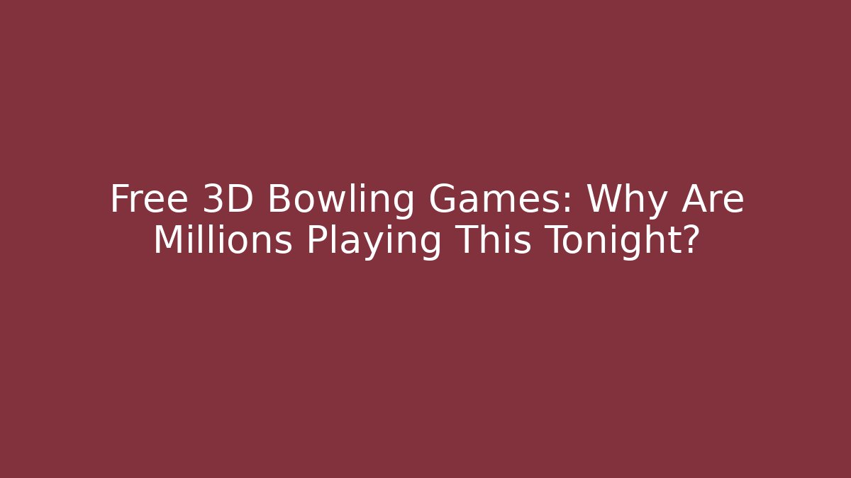 Free 3D Bowling Games: Why Are Millions Playing This Tonight? - Create More Assets