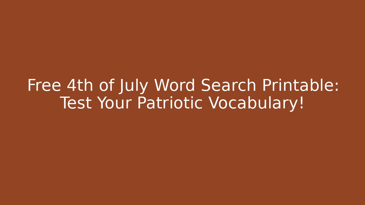 Free 4th of July Word Search Printable: Test Your Patriotic Vocabulary!