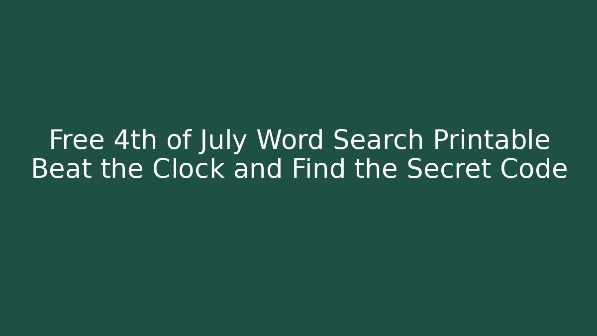 Free 4th of July Word Search Printable Beat the Clock and Find the Secret Code