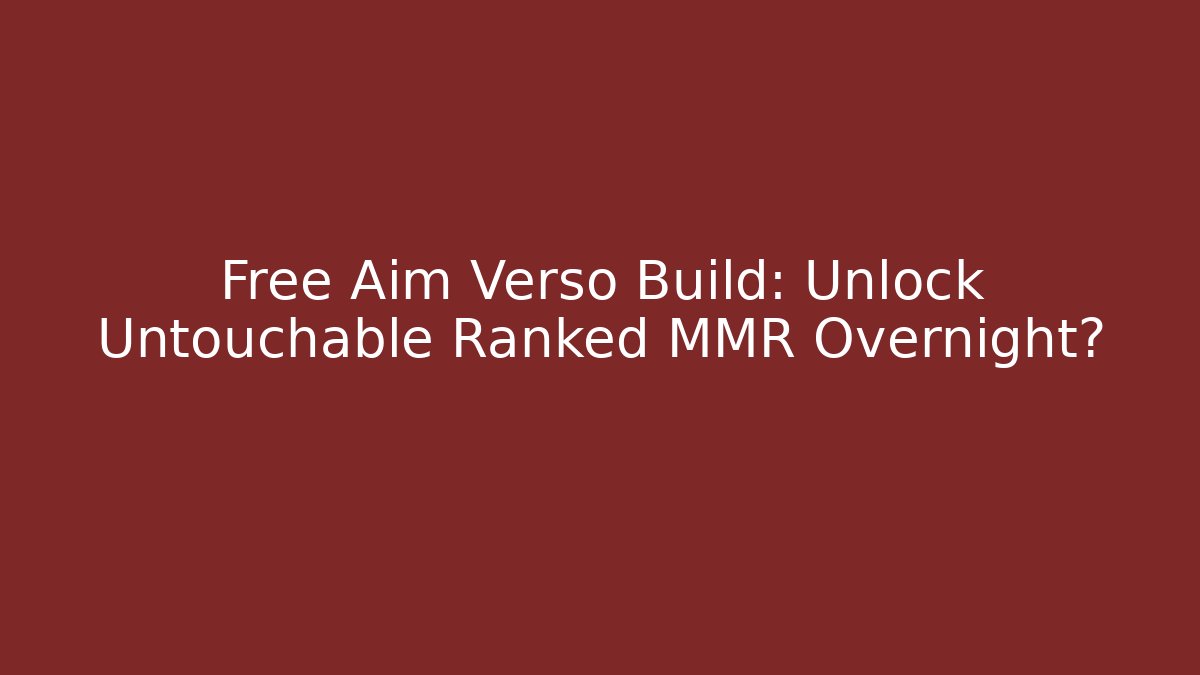 Free Aim Verso Build: Unlock Untouchable Ranked MMR Overnight?