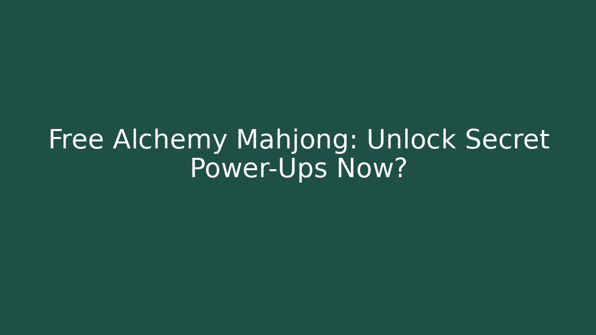 Free Alchemy Mahjong: Unlock Secret Power-Ups Now? - Create More Assets