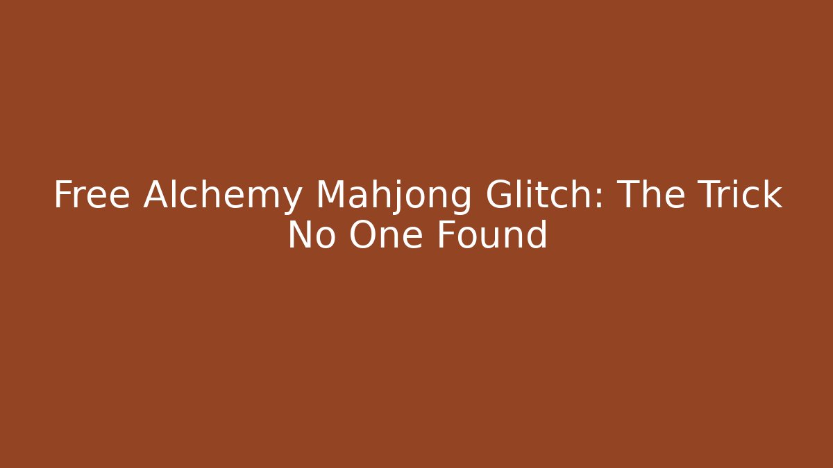 Free Alchemy Mahjong Glitch: The Trick No One Found