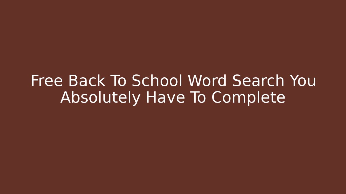 Free Back To School Word Search You Absolutely Have To Complete