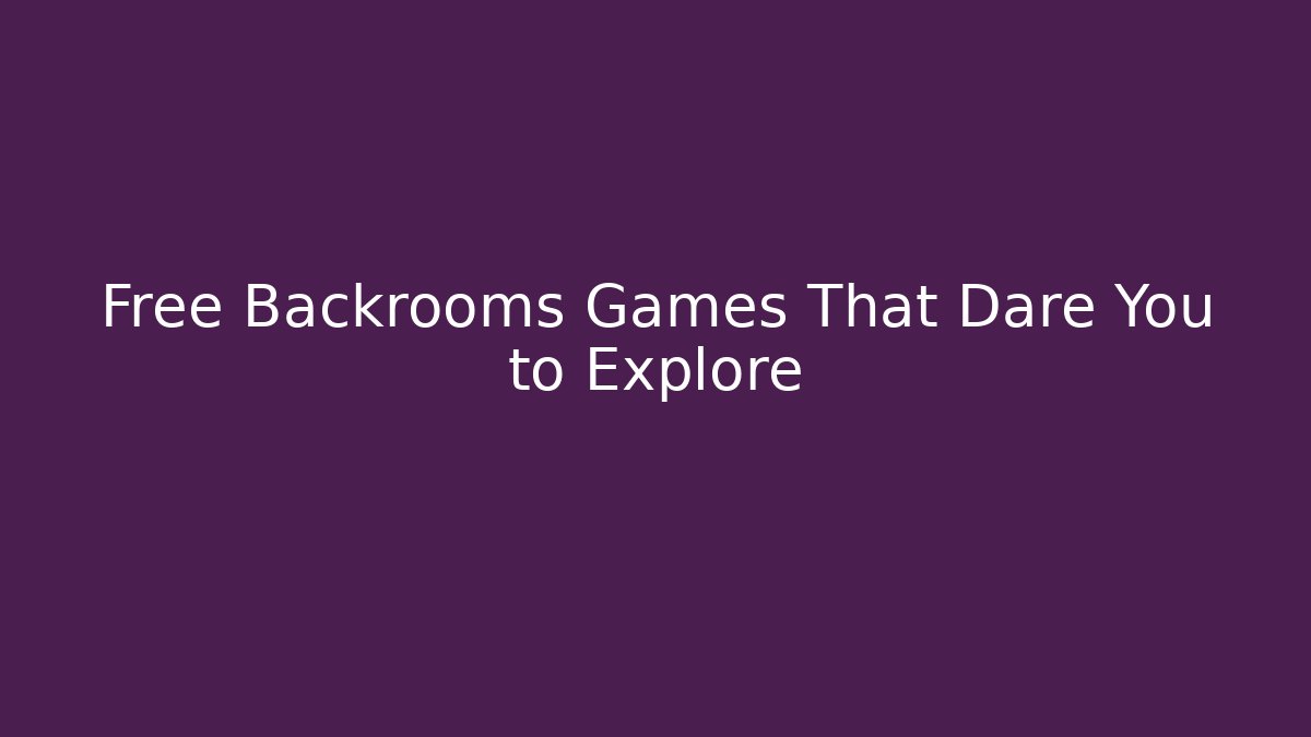 Free Backrooms Games That Dare You to Explore - Create More Assets