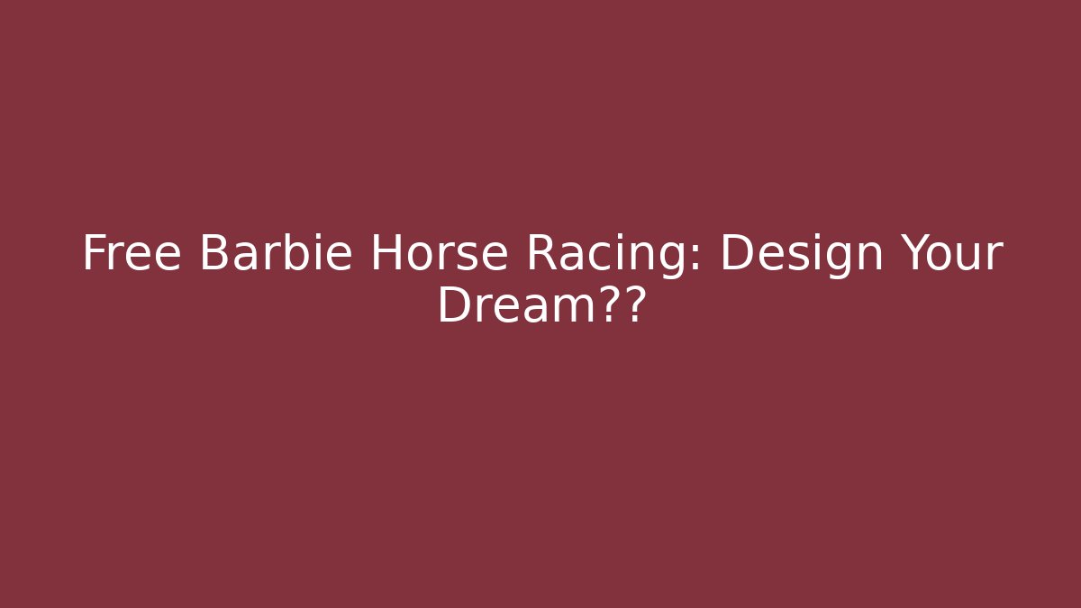 Free Barbie Horse Racing: Design Your Dream赛道